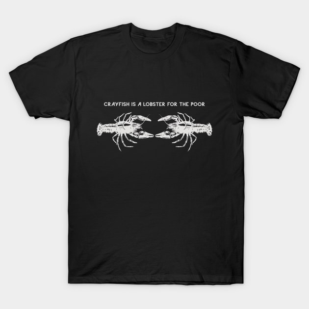Crayfish is a lobster for the poor T-Shirt by norteco